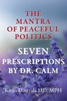 The Mantra Of Peaceful Politics-Seven Prescriptions By Dr. Calm - Kiran Dintyala - 9781899694235