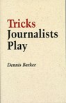 Tricks Journalists Play - Dennis Barker - 9781900357432