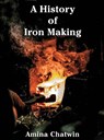 A History of Iron Making - Amina Chatwin - 9781901037319