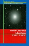 Father Christmas Adventures: Unexpected Tales of Christmas Magic - Paul T. Kidd - 9781901864137