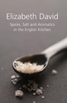Spices, Salt and Aromatics in the English Kitchen - Elizabeth David - 9781902304663