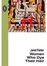 Women Who Dye Their Hair - Janet Fisher - 9781902382258