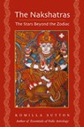 The Nakshatras: The Stars Beyond the Zodiac - Komilla Sutton - 9781902405926