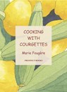 Cooking with Courgettes - Marie Fougere - 9781903018828