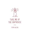 Take Me Up The Lighthouse - Dean Wilson - 9781903110713
