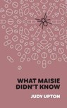 What Maisie Didn’t Know - Judy Upton - 9781903110812
