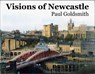Visions of Newcastle - GOLDSMITH,  Paul - 9781903506431