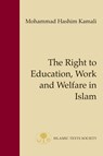 The Right to Education, Work and Welfare in Islam - Mohammad Hashim Kamali - 9781903682593