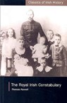 Royal Irish Constabulary: A History and Personal Memoir - Thomas Fennell - 9781904558002