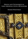 Design and Techniques in Early Medieval Celtic Metalwork - Niamh Whitfield - 9781904597339