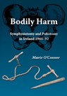 Bodily Harm: Symphysiotomy and Pubiotomy in Ireland 1944-92 - Marie O'Connor - 9781904808756