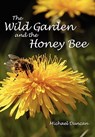The Wild Garden and the Honey Bee - Dr Michael Duncan - 9781904846383