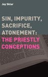 Sin, Impurity, Sacrifice, Atonement - Jay Sklar - 9781905048120