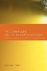 The Coming King and the Rejected Shepherd - Clay Alan Ham - 9781905048700