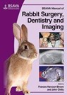 BSAVA Manual of Rabbit Surgery, Dentistry and Imaging - Frances (Harcourt-Brown Ltd Harcourt-Brown ; John (JC Exotic Pet Consultancy Ltd Chitty - 9781905319411