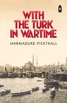 With The Turk in Wartime - Marmaduke Pickthall - 9781905837588