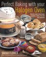 Perfect Baking With Your Halogen Oven - Sarah Flower - 9781905862559