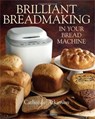 Brilliant Breadmaking in Your Bread Machine - Catherine Atkinson - 9781905862955