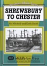Shrewsbury to Chester - Vic Mitchell ; Keith Smith - 9781906008703