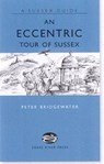 An Eccentric Tour of Sussex - Peter Bridgewater - 9781906022037