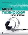 Music Technology From Scratch - Mortimer Rhind-Tutt - 9781906178864