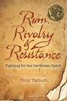 Rum, Rivalry & Resistance - Tony Talburt - 9781906190224