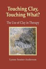 Touching Clay: Touching What? - Lynne Souter-Anderson - 9781906289171