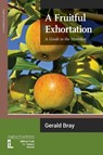 A Fruitful Exhortation - Gerald L Bray - 9781906327248