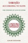 Tawhid According to Sufis - Fatoohi Louay - 9781906342586