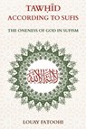 Tawhid According to Sufis: The Oneness of God in Sufism - Louay Fatoohi - 9781906342609