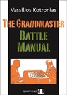 The Grandmaster Battle Manual - Vassilios Kotronias - 9781906552527