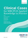 Clinical Cases for MRCPCH Applied Knowledge in Practice - Robert Dinwiddie ; Will Carroll ; Rob Primhak - 9781906579074