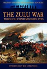 The Zulu War Through Contemporary Eyes - Bob Carruthers ; James Grant - 9781906783778
