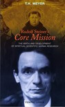 Rudolf Steiner's Core Mission - T. H. Meyer - 9781906999100