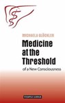 Medicine at the Threshold - Michaela Glockler - 9781906999490