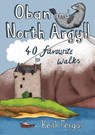 Oban and North Argyll: 40 Favourite Walks - Keith Fergus - 9781907025495