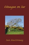 Oiteagan on Iar - Iain Maccormaig - 9781907165498