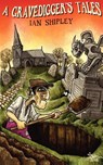 A Gravedigger's Tales - Ian Shipley - 9781907211669