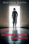 When Anthony Rathe Investigates - Matthew Booth - 9781907230684
