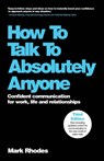 How To Talk To Absolutely Anyone - Mark (Rhodes2Success.com Rhodes - 9781907312649