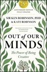 Out of Our Minds: Learning to Be Creative, 25th Anniversary Edition - Ken Robinson ; Kate Robinson - 9781907326615