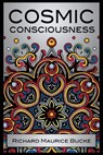 Cosmic Consciousness - Richard Maurice Bucke - 9781907355103