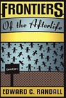 Frontiers of the Afterlife - Edward C. Randall - 9781907355301