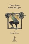 Thirty Poets Go to the Gym - George Szirtes - 9781907598616