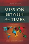 Mission Between the Times - C.Rene Padilla - 9781907713019