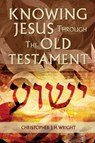 Knowing Jesus Through the Old Testament - Christopher J. H. Wright - 9781907713996