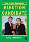 How To Be a Successful Election Candidate - Rupert Matthews - 9781907791093