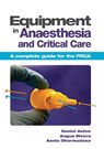Equipment in Anaesthesia and Critical Care - Daniel (BSc Aston ; Angus Rivers ; Asela Dharmadasa - 9781907904059