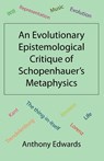 An Evolutionary Epistemological Critique of Schopenhauer's Metaphysics - Anthony Edwards - 9781907962189
