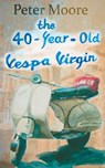 The 40-Year-Old Vespa Virgin - Peter Moore - 9781907988004